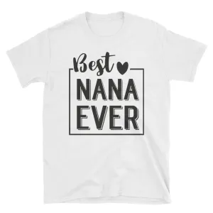 Best Nana Ever T Shirt White Cotton Short-Sleeve Unisex Grandmother Tee Shirt
