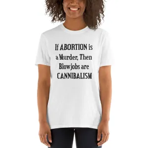 Buy If a Abortion is a Murder then Blowjobs are Cannibalism T-Shirt for Women in White