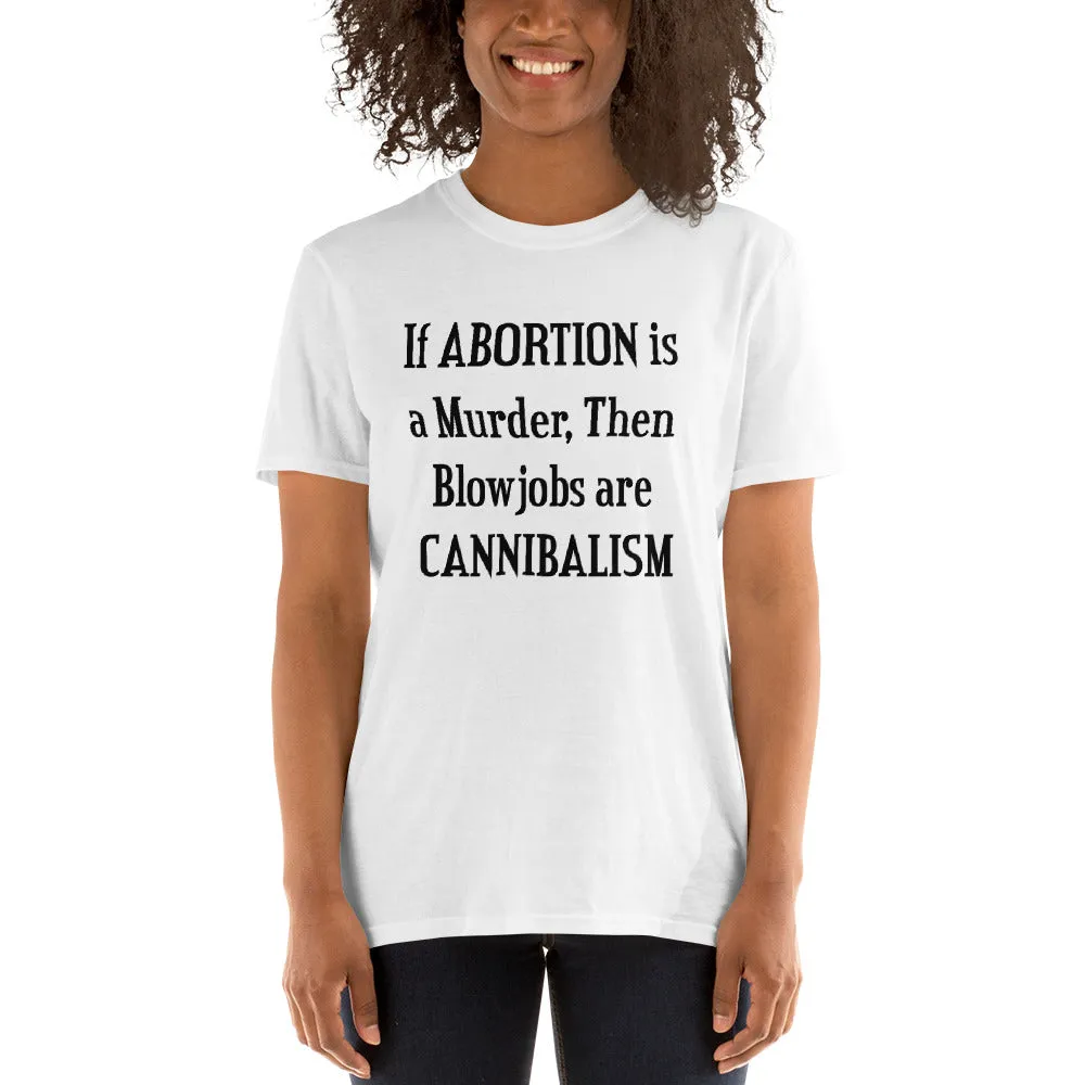 Buy If a Abortion is a Murder then Blowjobs are Cannibalism T-Shirt for Women in White