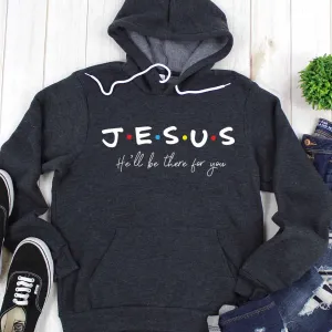 Jesus He'll Be There For You Hoodie