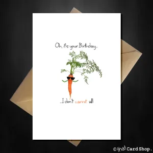 Oh, it's your Birthday...I don't CARROT all! Funny Pun Birthday Card