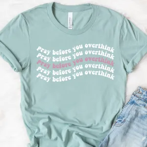 Pray Before You Overthink Tee