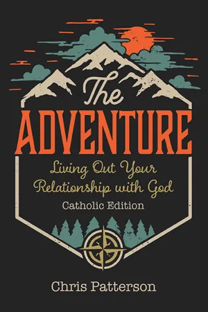 The Adventure Living Out Your Relationship with God (Catholic Edition)  by Chris Patterson