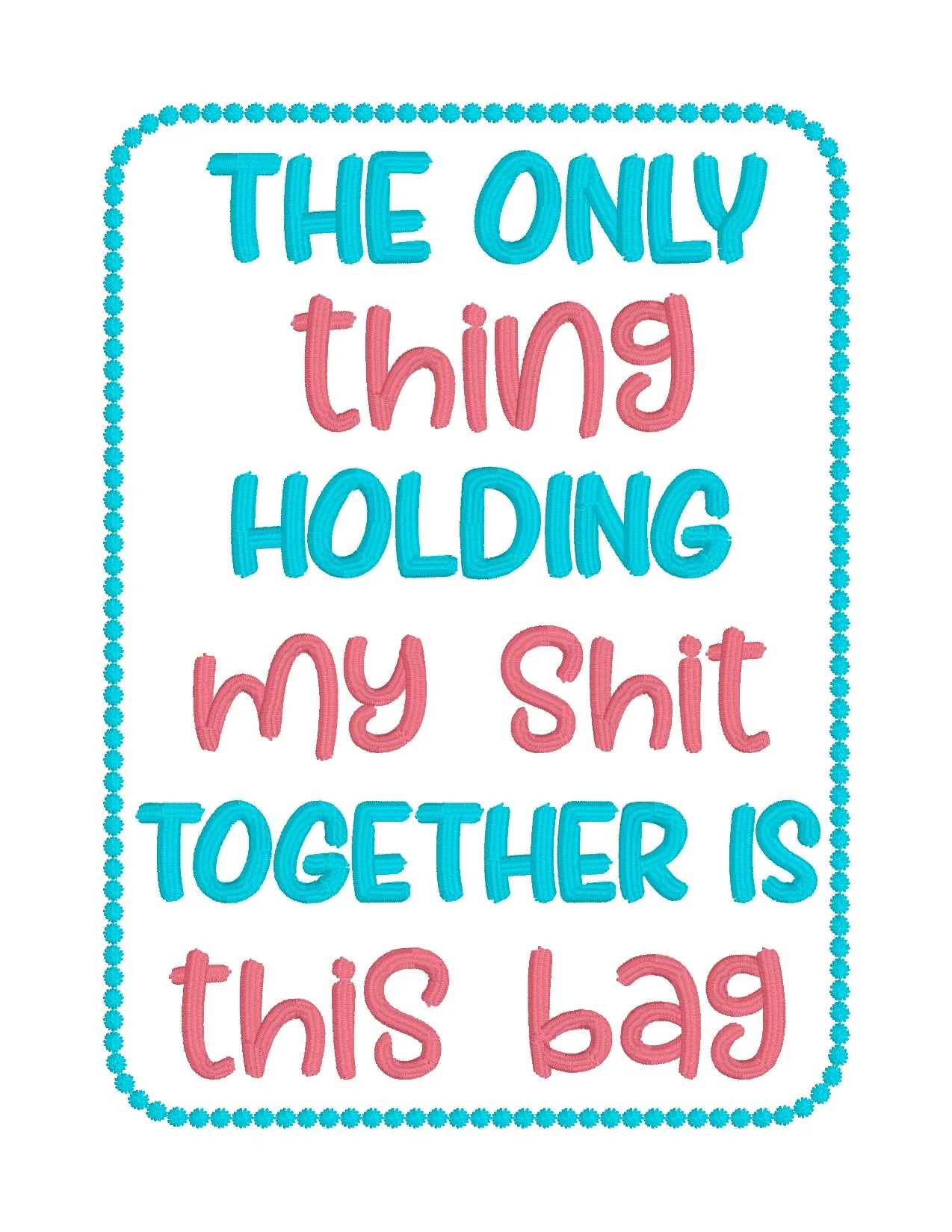 The only thing holding my sh*t together is this bag (4 sizes included) machine embroidery design DIGITAL DOWNLOAD