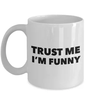 Trust Me I'm Funny Mug Ceramic Coffee Cup