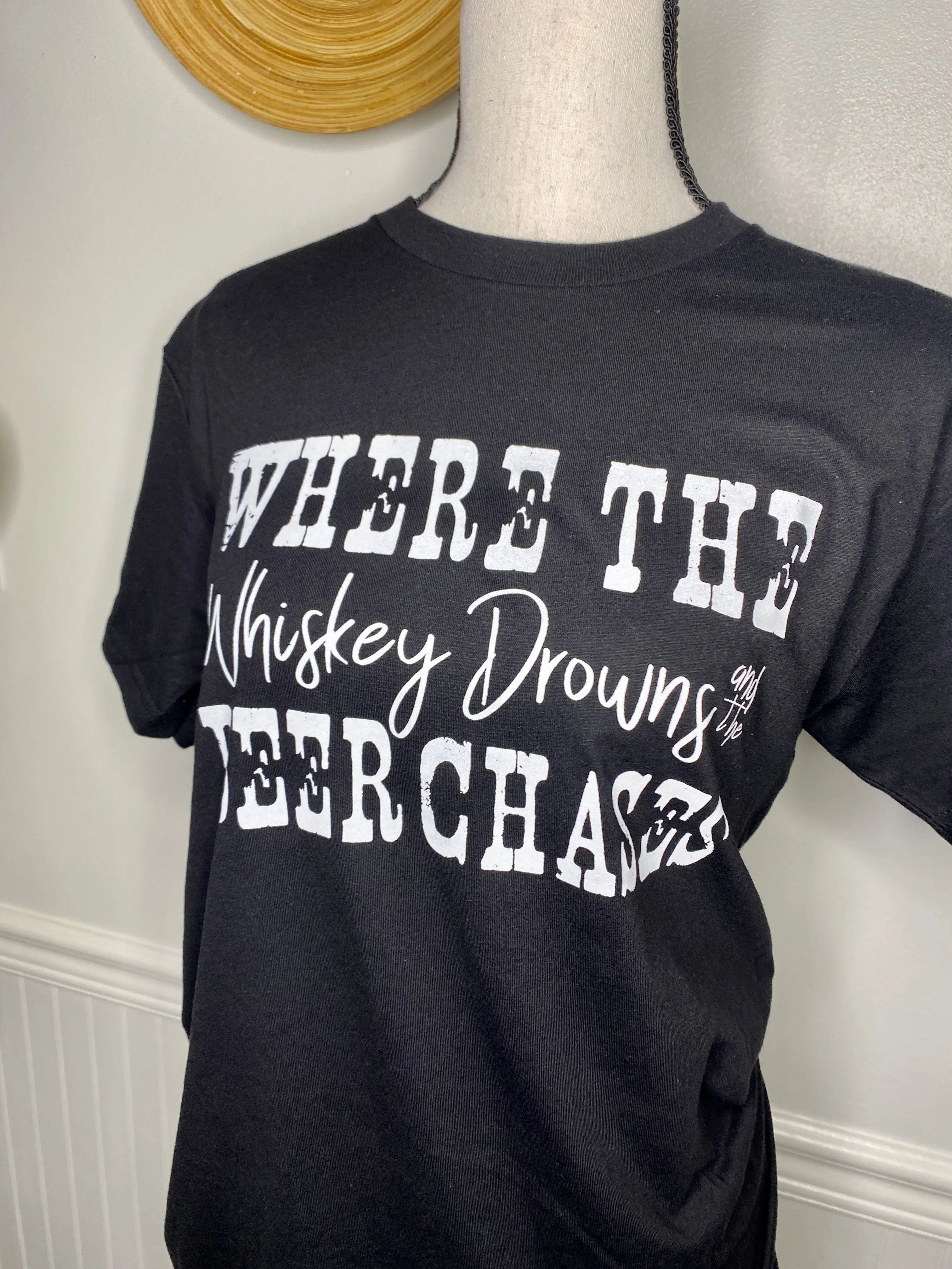 Where The Whiskey Drowns And The Beer Chases Black Tee